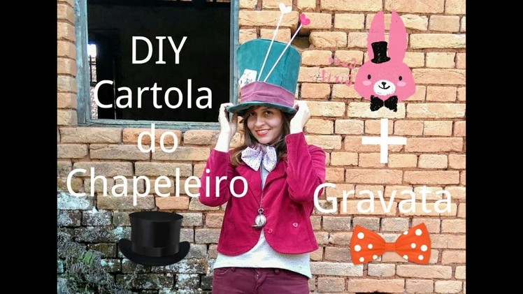 DIY Cartola do Chapeleiro + DIY Gravata