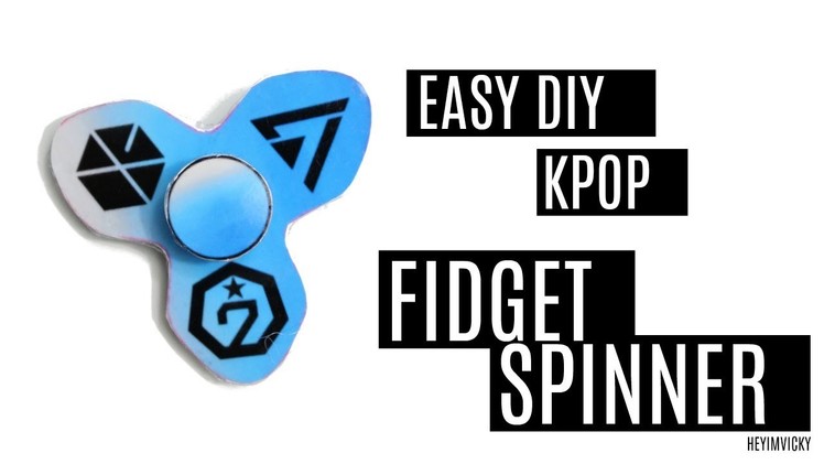 Easy DIY Kpop Fidget Spinner | heyimvicky