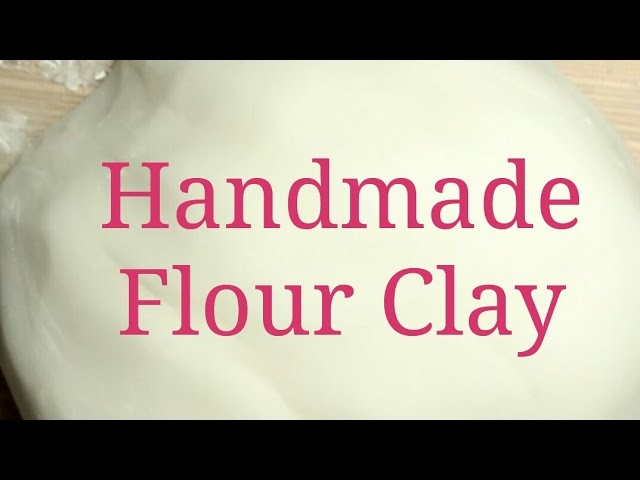DIY - Handmade flour clay Part-1 , Substitute of polymer clay, easy and creative