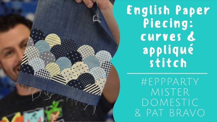 English Paper Piecing: Curves & Appliqué Stitch with Mister Domestic