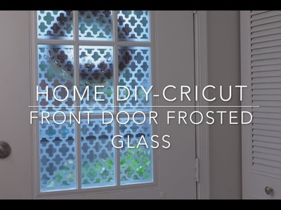 HOME DIY x CRICUT FRONT DOOR FROSTED GLASS