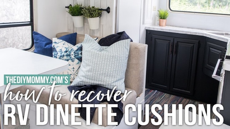 How to Recover RV Dinette Cushions | Our DIY Camper