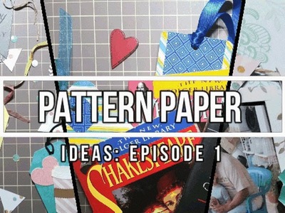 Pattern Paper Ideas Episode #1