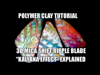 097-Polymer clay tutorial - 3d mica shift ripple blade "Kalyana effect" explained