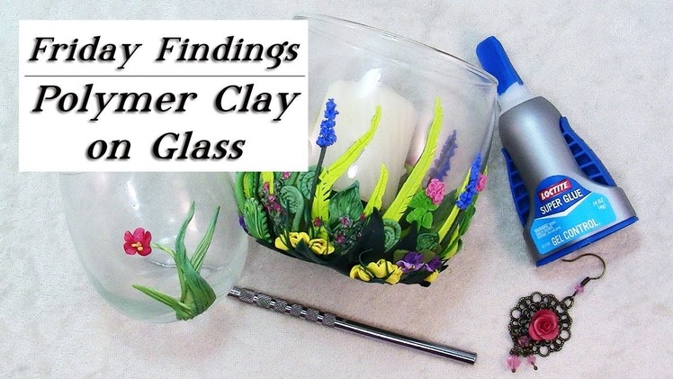 How to Keep Polymer Clay Stuck to Glass.Non-Porous Objects-Friday Findings Tutorial