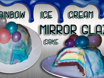 Mirror Glaze Rainbow Ice Cream Cake Tutorial