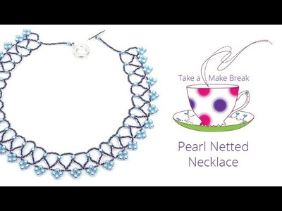 Pearl Netted Necklace | Take a Make Break with Beads Direct