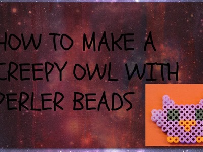 Perler Beads- How to make a creepy owl. EASY!