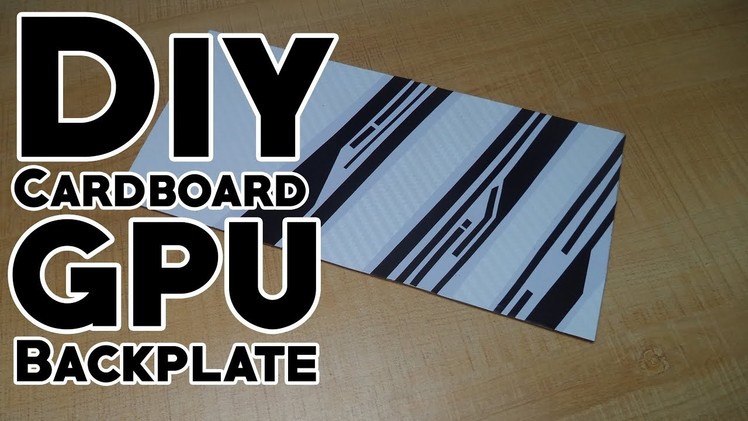 D.I.Y Cardboard GPU Backplate