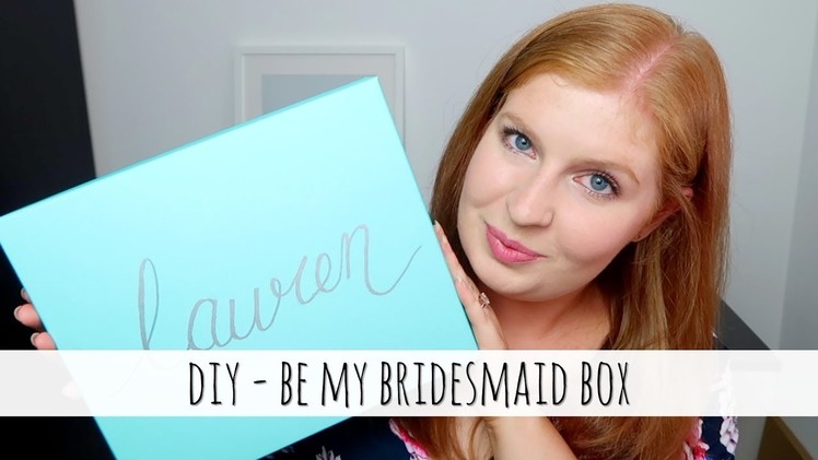 DIY - Be my bridesmaid box | Aimee Lodge