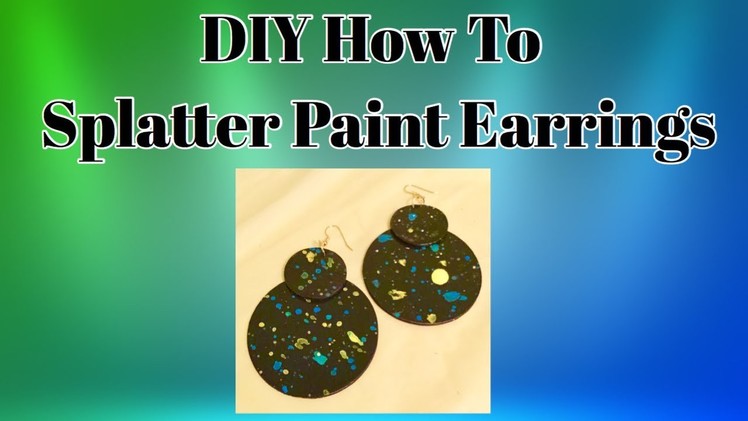 DIY How To Splatter Paint Earrings