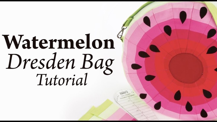 Watermelon Dresden Bag Tutorial