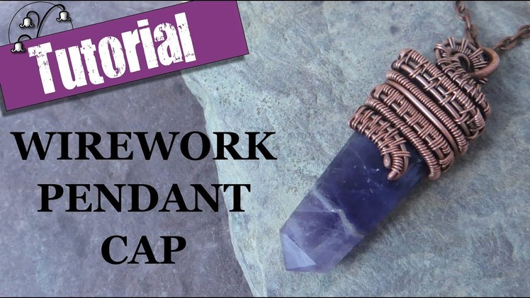 Wirework Pendant Cap - Wire wrapping Tutorial
