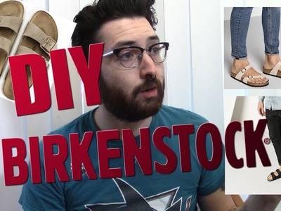 DIY BIRKENSTOCKS! (Do it yourself)