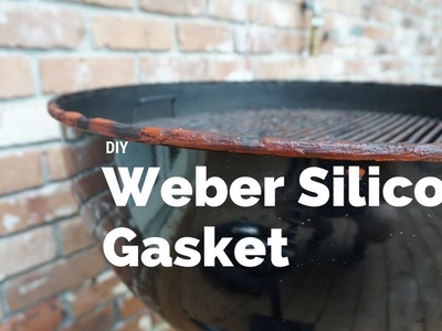 Weber Modification - DIY Silicone Gasket