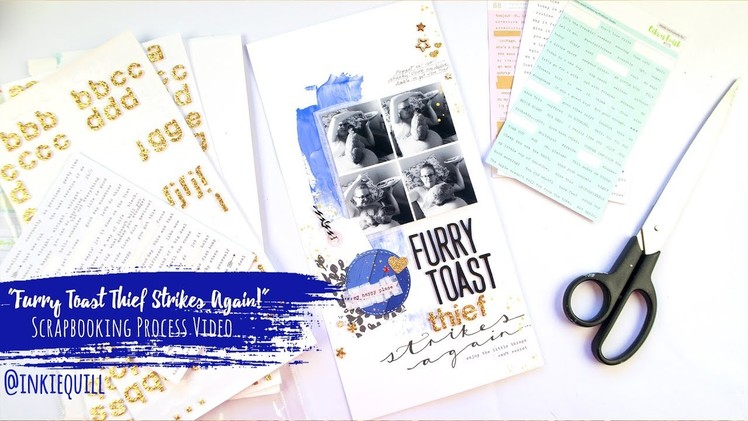 "Furry Toast Thief Strikes Again!" ~ Scrapbooking Proess Video + + + INKIE QUILL