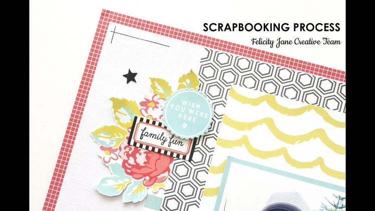 Scrapbooking Process | Summer | Felicity Jane