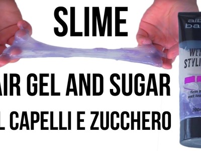 SLIME WITH HAIR GEL AND SUGAR - SLIME GEL PER CAPELLI E ZUCCHERO - SLIME WITHOUT GLUE