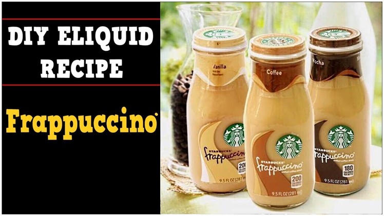 DIY Eliquid – Frappuccino Coffee 70% VG (DIY Starbucks flavor eJuice Mocha  French Vanilla Recipe)