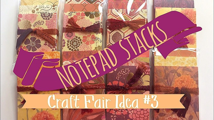 Craft Fair Idea #3 | Notepad Stacks | Craft Fair Series 2017