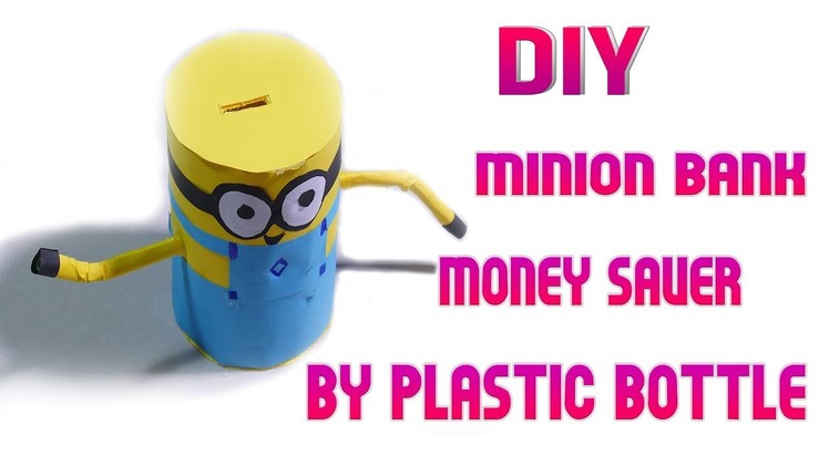 DIY Craft, How to make Minion Money Bank Saver by Plastic Bottle