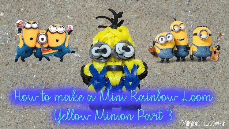 Rainbow Loom Mini Minion Figurine Final Part! Sneak Peek At End!