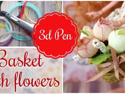 DIY Doll Basket with Flowers Easy 3d Pen for Monster High, Barbie, Bratz, Blythe Handmade Kids Toys