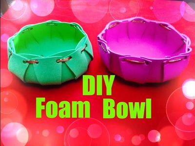 DIY: How to make a lovely foam bowl.basket.holder.organizer tutorial