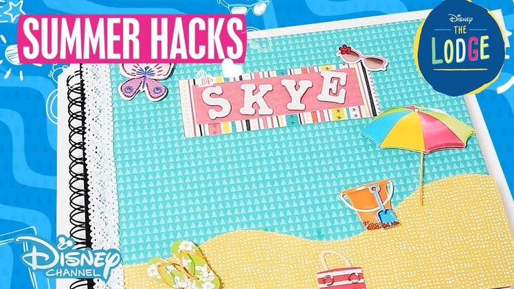 Summer Hacks | The Lodge: DIY Scrapbook Tutorial | Official Disney Channel UK