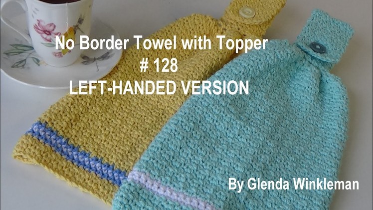 #128 No Border Crochet Towel with Topper - LEFT-HANDED VERSION - Free Pattern at the end of video