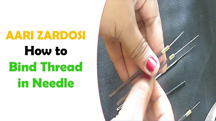 AARI. ZARDOSI - BASICS 3 - How To Bind Thread In Needle