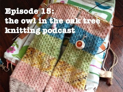 Episode 15: The Owl in the Oak Tree Knitting Podcast