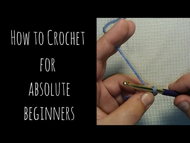 How to Crochet - Absolute Beginners