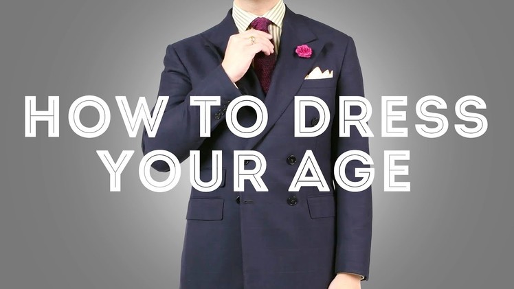 How To Dress Your Age - Age Appropriate Clothes Men & For What To Wear  When - Gentleman's Gazette