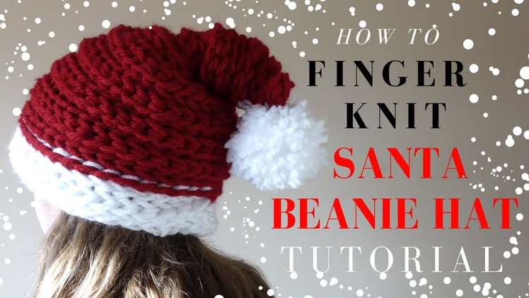 HOW TO FINGER KNIT A SANTA BEANIE HAT- CHRISTMAS FULL TUTORIAL