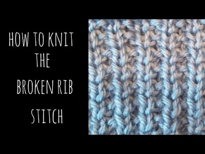 How to Knit the Broken Rib Stitch - EASY
