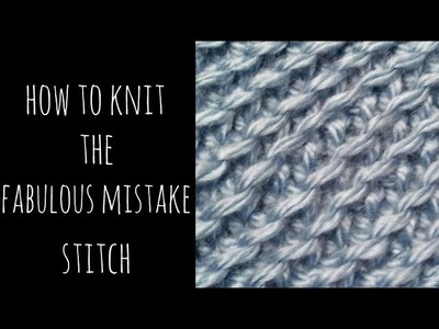 How to Knit the Fabulous Mistake Stitch