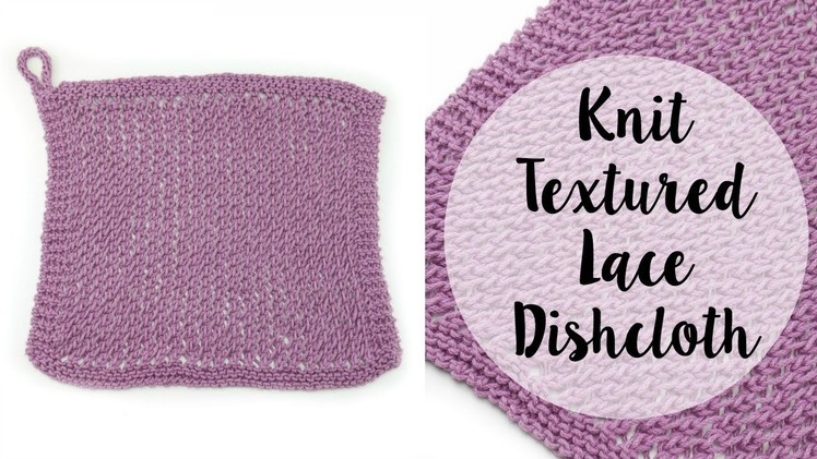 How To Knit the Textured Lace Dishcloth