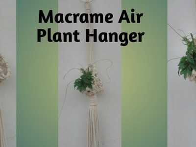How to make macrame Air Plant Hanger- Macrame का एयर प्लांट हैंगर कैसे बनाते है