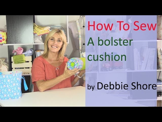 How to sew a bolster cushion by Debbie Shore