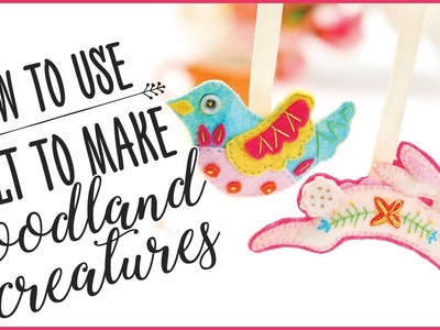 How To Use Felt To Make Woodland Creatures