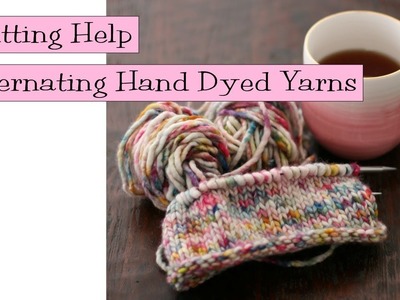 Knitting Help - Alternating Hand Dyed Yarns