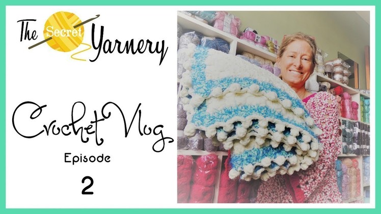 Secret Yarnery Crochet Vlog -  Episode 2