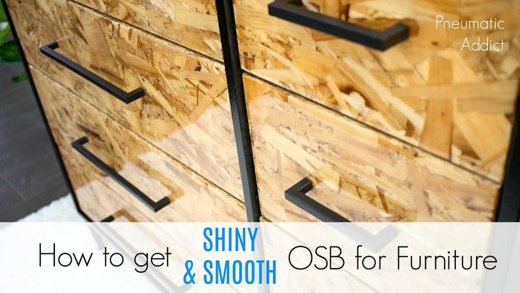 How to Get Shiny & Smooth OSB for Furniture