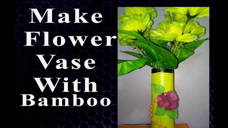 .how to make a bamboo flower vase