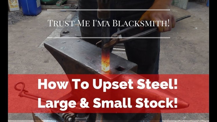 How to Upset Steel! Small & Large Pieces! Trust Me I'ma Blacksmith!