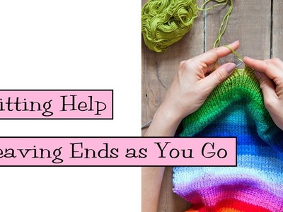 Knitting Help - Weaving Ends as You Go