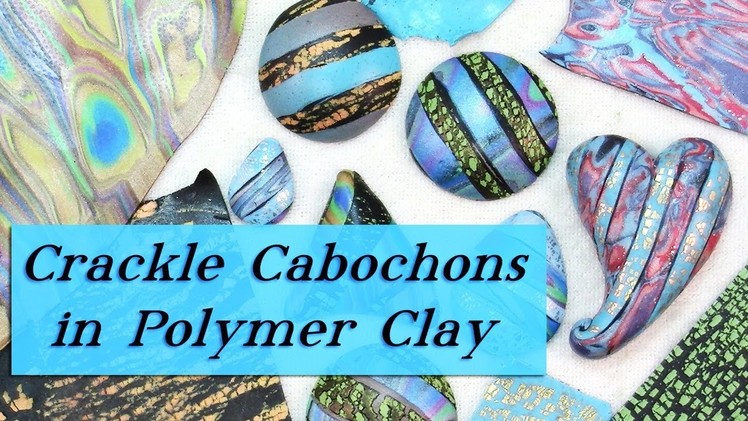 How to Make Polymer Clay Cabochons with Crackle & Surface Effect Veneers