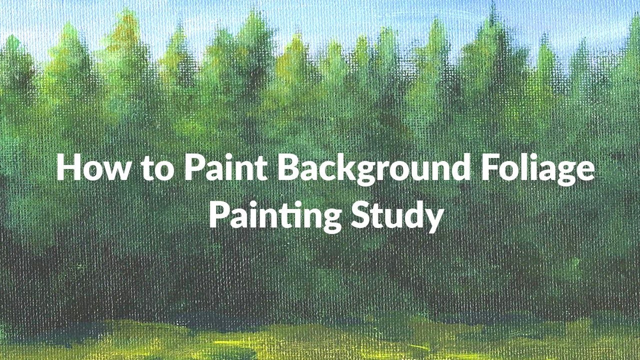 How to Paint Background Foliage - Painting Study Opus 1