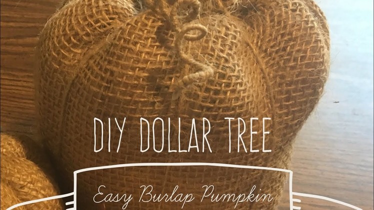 DIY Dollar Tree Easy Burlap Pumpkin 2017